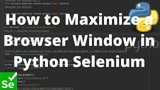 Python Selenium Tutorial #9 -  How to Maximize a Browser Window