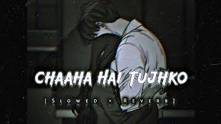 Chaha Hai Tujhko - LoFi - [ Slowed ] - Mind Relax | Alone Night, Sleeping Sad Song