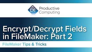 Locking Down Individual Fields with Claris FileMaker Encryption Part 2