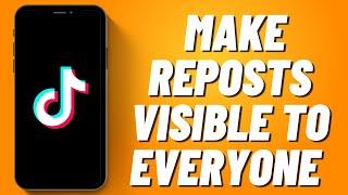 How to Make Reposts Visible to Everyone on Tiktok (2023)