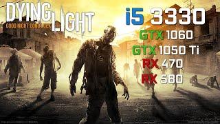 Dying Light - i5 3330 - GTX 1060 - GTX 1050 Ti - RX 470 - RX 580 - FPS Test