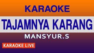 TAJAMNYA KARANG KARAOKE - MANSYUR S @VINOKORG