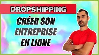 COMMENT CREER SON ENTREPRISE EN LIGNE pour faire du dropshipping