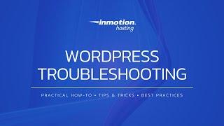 Common WordPress Troubleshooting Techniques for Plugins, Themes, Databases, Email, Security and more