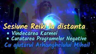 SESIUNE REIKI LA DISTANTA. Vindecarea Karmei. Curatarea programelor negative cu ajutorul Arh. Mihail