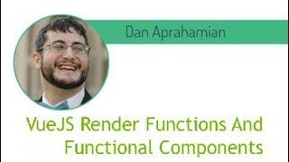 Vue NYC - VueJS Render Functions / Functional Components - Dan Aprahamian