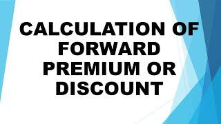 CALCULATION OF FORWARD PREMIUM OR DISCOUNT IN FORWARD MARKET IN FOREX