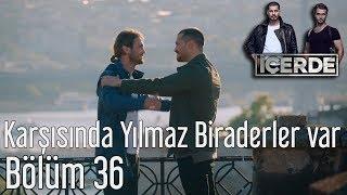 İçerde 36. Bölüm - Karşısında Yılmaz Biraderler Var