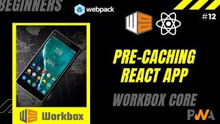 #12 Workbox Precaching In React | Workbox Core | preCacheAndRoute | skipwaiting | React PWA Tutorial