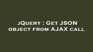 jQuery : Get JSON object from AJAX call