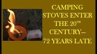 Camping Stoves Enter The 20th Century     72 Years Late