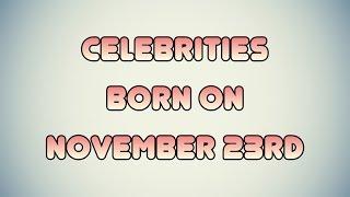 Celebrities born on November 23rd