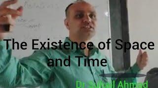 The Existence of Space and Time. (Suhail Ahmad)