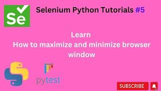 #Tutorials 5 || Maximize and Minimize browser window || Selenium Python