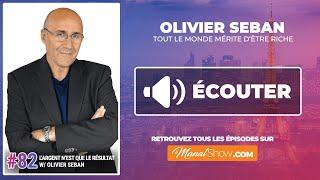 #82 OLIVIER SEBAN: L'ARGENT N'EST QUE LA MATÉRIALISATION DE VOTRE INGÉNIOSITÉ