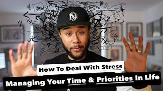 How to Deal with Stress - Managing Your Time and Priorities in Life
