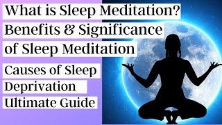 What is Sleep Meditation | Benefits & Significance of Sleep Meditation| Causes of Sleep Deprivation