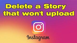 How to delete an Instagram story that won't upload