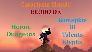Cataclysm Classic Blood DK - HEROICS - Gameplay, Tips, Guide - Gear, Talents, UI