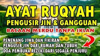 AYAT RUQYAH PENGUSIR JIN, PENAWAR SIHIR, GANGGUAN JIN, PAGAR RUMAH AND PAGAR DIRI