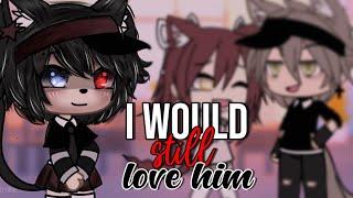 I Would Still Love Him | GLMM | Gacha Life Mini Movie