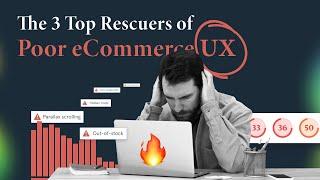 The 3 Top Rescuers of Poor eCommerce UX