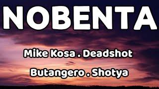 Nobenta - Mike Kosa, Deadshot, Butangero, & Shotya ( Lyrics Video )
