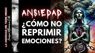 ANSIEDAD: ¿CÓMO NO REPRIMIR EMOCIONES Y SANAR?