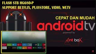 TUTORIAL CARA FLASH STB HG680-P | SUPPORT PLAYSTORE, NETFLIX,WETV,VIDIO