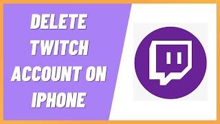 How to Delete Twitch Account on iPhone