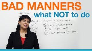 Bad Manners: What NOT to say or do (Polite English)