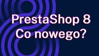 PrestaShop 8 - Co nowego?