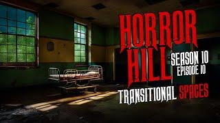 "Transitional Spaces" S10E10  Horror Hill (Scary Stories Creepypasta Podcast)