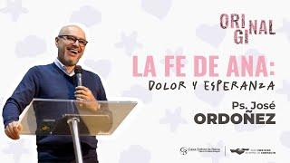 05 La Fe de Ana: Dolor y Esperanza - Ps. José Ordoñez