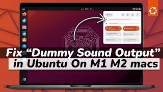 How to Fix "Dummy Sound Output" in Ubuntu Running On apple Silicon Macs