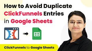 ClickFunnels Google Sheets Automation: How to Avoid Duplicate ClickFunnels Entries in Google Sheets