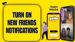 How To Turn On New Friends Notifications On Yubo App