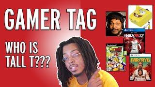 The Gamer Tag - Who Is TALLT???