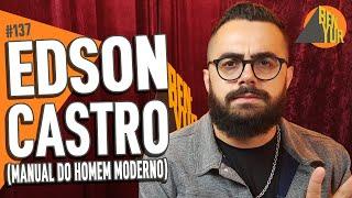 EDSON CASTRO (MANUAL DO HOMEM MODERNO) - BEN-YUR Podcast #137