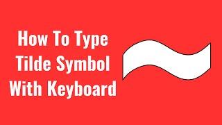 How To Type Tilde Symbol With Your Keyboard  | Find And Write Tilde Sign on Keyboard [2024]