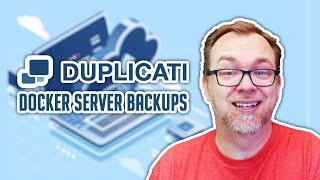 Backup Your Docker Server NOW! - Setup and Configure Duplicati