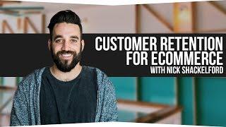 Increase Customer Retention for Ecommerce With Nick Shackelford