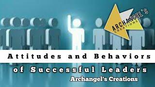 Attitudes and Behaviors of Successful Leaders