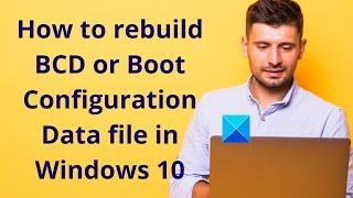 How to rebuild BCD or Boot Configuration Data file in Windows 10
