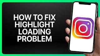 How To Fix Instagram Highlight Loading Problem Tutorial