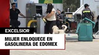 Mujer enloquece en gasolinera de Edomex