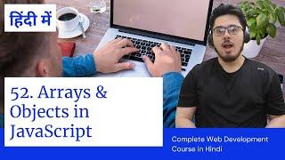 Arrays & Objects in JavaScript | Web Development Tutorials #52