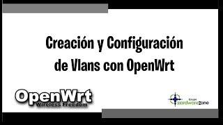 Creación y Configuración de Vlans con OpenWrt