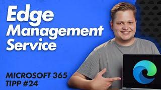 Edge-Browser zentral verwalten – Edge Management Service | Microsoft 365 Tipps 24