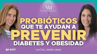 PROBIÓTICOS que te ayudan a prevenir DIABETES y OBESIDAD con Dra. Jackie López y Nathaly M. Ep.#177